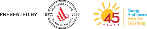Presented by the New Jersey State Council on the Arts and Young Audiences New Jersey & Eastern Pennsylvania Presented by the New Jersey State Council on the Arts and Young Audiences New Jersey & Eastern Pennsylvania